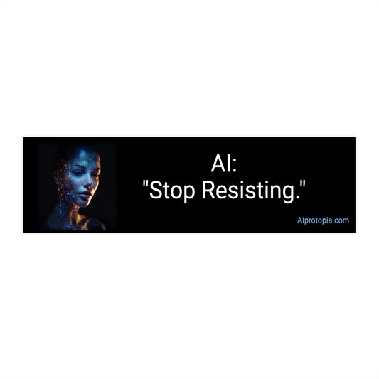 Bumper Sticker 11.5" x 3". AI: "Stop Resisting." Stickers. AI.